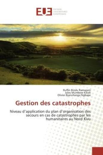 Couverture du livre « Gestion des catastrophes : Niveau d'application du plan d'organisation des secours en cas de catastrophes par les humanitaires » de Olivier Byaruhanga Ngbape et Ruffin Bindu Ramazani et Jules Mumbere Kikoli aux éditions Editions Universitaires Europeennes