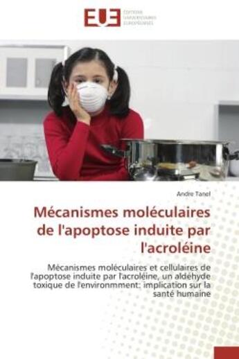 Couverture du livre « Mecanismes moleculaires de l'apoptose induite par l'acroleine - mecanismes moleculaires et cellulair » de Tanel Andre aux éditions Editions Universitaires Europeennes