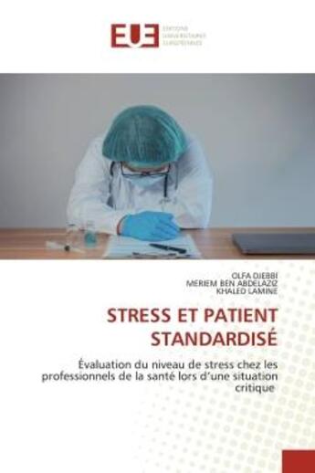 Couverture du livre « Stress et patient standardise - evaluation du niveau de stress chez les professionnels de la sante l » de Djebbi/Ben Abdelaziz aux éditions Editions Universitaires Europeennes