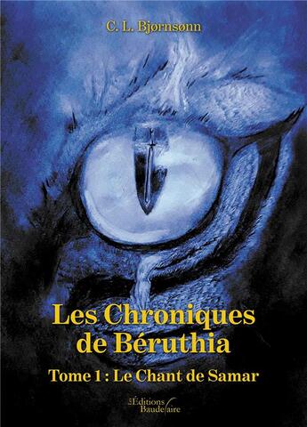 Couverture du livre « Les chroniques de Béruthia t.1 ; le chant de Samar » de C. L. Bjornsonn aux éditions Baudelaire