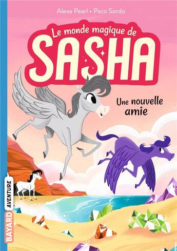 Couverture du livre « Le monde magique de Sasha Tome 3 : Une nouvelle amie » de Sordo Paco et Alexa Pearl aux éditions Bayard Jeunesse