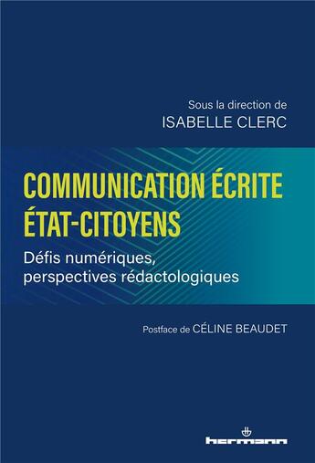 Couverture du livre « Communication écrite Etat-citoyens : défis numériques, perspectives rédactologiques » de Isabelle Clerc et Collectif aux éditions Hermann