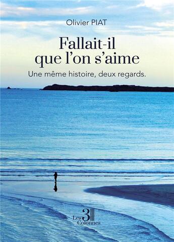 Couverture du livre « Fallait-il que l'on s'aime » de Olivier Piat aux éditions Les Trois Colonnes