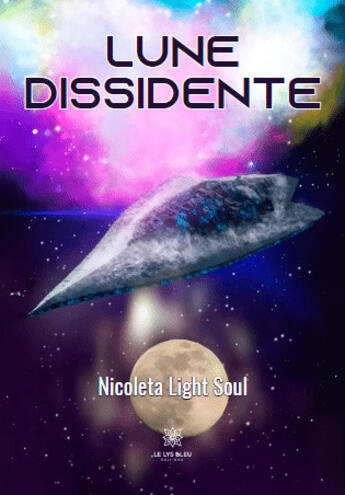 Couverture du livre « Lune dissidente » de Nicoleta Light Soul aux éditions Le Lys Bleu