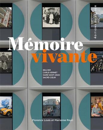 Couverture du livre « Mémoire vivante ; Belcier, Carle-Vernet, gare Saint-Jean, Sacré-Coeur » de Florence Louis et Marianne Peyri aux éditions Editions Du Detour