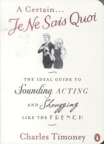 Couverture du livre « A certain je ne sais quoi: the ideal guide to sounding, acting and shrugging like the french » de Charles Timoney aux éditions Adult Pbs