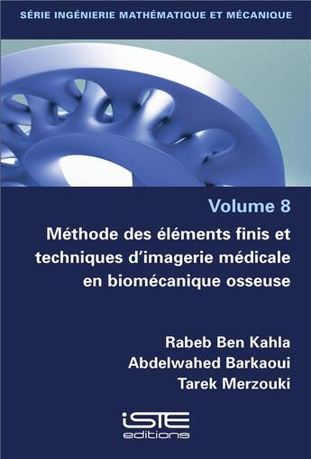 Couverture du livre « Méthode des éléments finis et techniques d'imagerie médicale en biomécanique osseuse » de Rabeb Ben Kahla et Abdelwahed Barkaoui et Tarek Merzouki aux éditions Iste