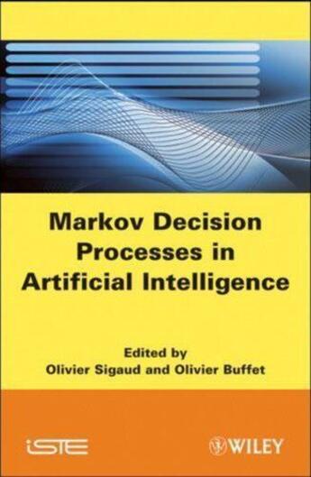 Couverture du livre « Markov decision processes artificial intelligence » de Olivier Sigaud et Olivier Buffet aux éditions Iste