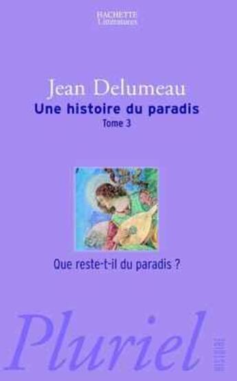 Couverture du livre « Histoire du paradis tome 3 - que reste-t-il du paradis ? » de Jean Delumeau aux éditions Pluriel