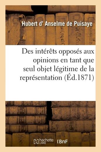 Couverture du livre « Des interets opposes aux opinions en tant que seul objet legitime de la representation nationale » de Anselme De Puisaye H aux éditions Hachette Bnf