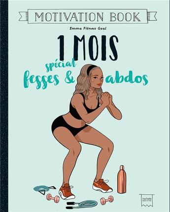 Couverture du livre « Motivation book : 1 mois spécial fesses et abdos » de Emma Fitness Goal aux éditions Hachette Pratique