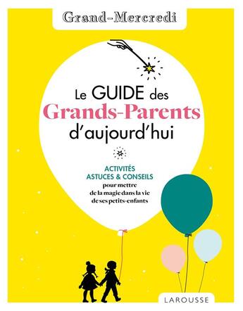 Couverture du livre « Le guide des grands-parents d'aujourd'hui par grand mercredi » de Grand Mercredi aux éditions Larousse