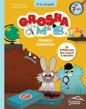 Couverture du livre « Grosha et Mr B. : étranges disparitions » de Prisca Le Tande et Pascal Prevot aux éditions Larousse