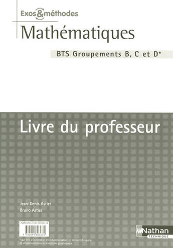 Couverture du livre « Mathématiques ; BTS industriel ; groupements B, C et D ; exos et méthodes ; livre du professeur (édition 2007) » de Jean-Denis Astier et Bruno Astier aux éditions Nathan