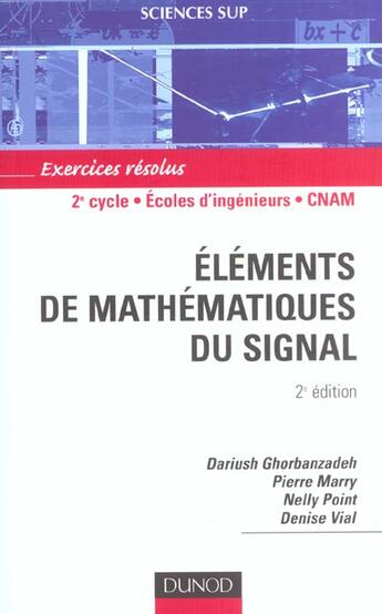 Couverture du livre « Elements de mathematiques du signal ; exercices resolus ; 2e cycle ecoles d'ingenieurs cnam ; 2e edition » de Dariush Ghorbanzadeh et Pierre Marry et Nelly Point et Denise Vial aux éditions Dunod