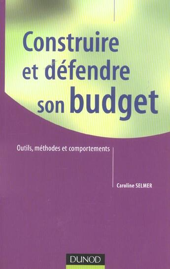 Couverture du livre « Construire Et Defendre Son Budget ; Outils, Methodes Et Comportements » de Caroline Selmer aux éditions Dunod