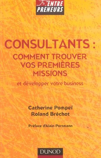 Couverture du livre « Consultants : Comment Trouver Vos Premieres Missions Et Developper Votre Business » de Catherine Pompei et Roland Brechot aux éditions Dunod