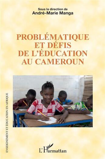 Couverture du livre « Problématique et défis de l'éducation au Cameroun » de André-Marie Manga aux éditions L'harmattan