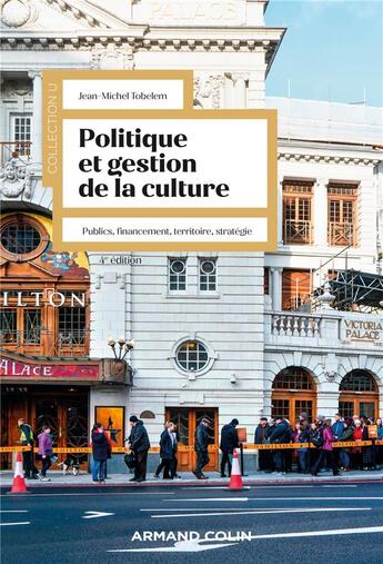 Couverture du livre « Politique et gestion de la culture : public, financement, territoire, stratégie (4e édition) » de Jean-Michel Tobelem aux éditions Armand Colin