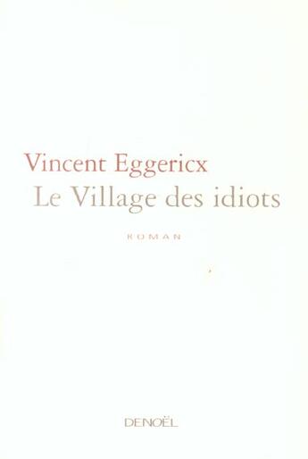 Couverture du livre « Le village des idiots » de Vincent Eggericx aux éditions Denoel