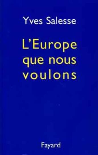 Couverture du livre « L'Europe que nous voulons » de Yves Salesse aux éditions Fayard