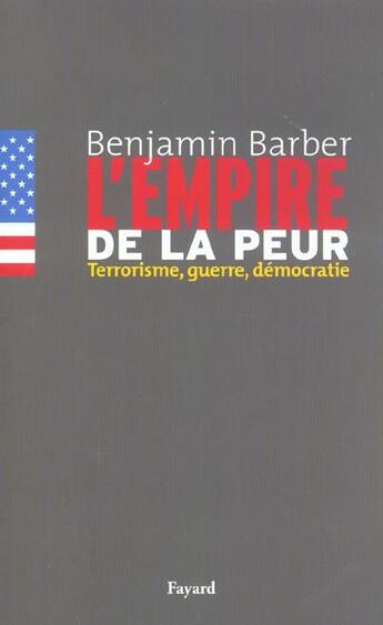 Couverture du livre « L'empire de la peur ; terrorisme, guerre, democratie » de Benjamin Barber aux éditions Fayard