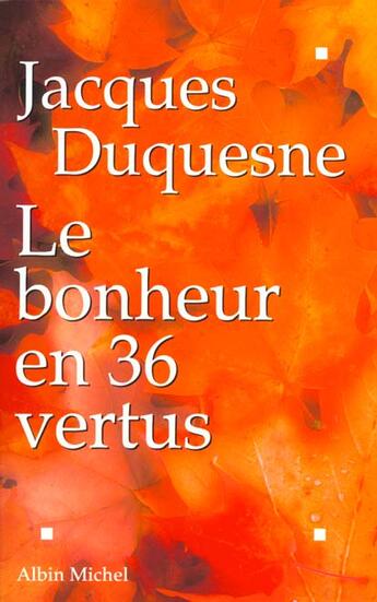 Couverture du livre « Le bonheur en 36 vertus » de Jacques Duquesne aux éditions Albin Michel