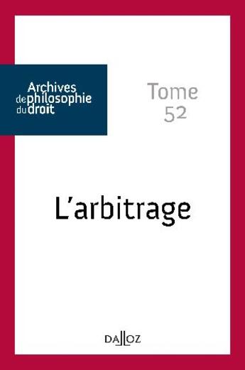 Couverture du livre « Archives de philosophie du droit Tome 52 : L'arbitrage - Tome 52 » de Rene Seve aux éditions Dalloz