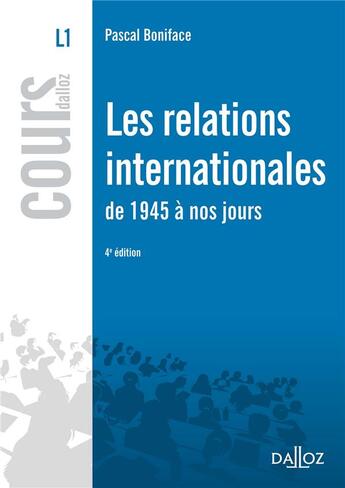 Couverture du livre « Les relations internationales de 1945 à nos jours (4e édition) » de Pascal Boniface aux éditions Dalloz