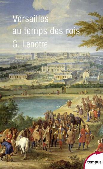 Couverture du livre « Versailles au temps des rois » de G. Lenotre aux éditions Tempus/perrin