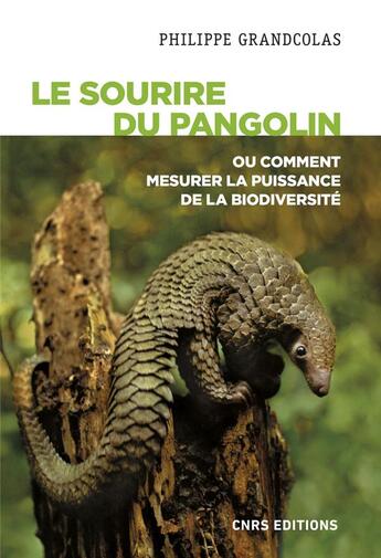 Couverture du livre « Le sourire du pangolin ou comment mesurer la puissance de la biodiversité » de Philippe Grandcolas aux éditions Cnrs