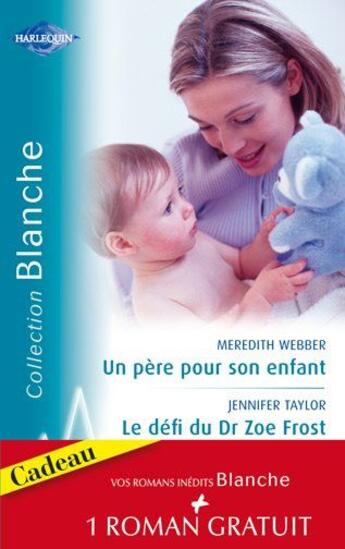 Couverture du livre « Un père pour son enfant ; le défi du Dr Zoe Frost ; un amour sans rémission » de Jennifer Taylor et Margaret O'Neill et Meredith Webber aux éditions Harlequin