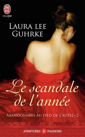 Couverture du livre « Abandonnées au pied de l'autel Tome 2 ; le scandale de l'année » de Laura Lee Guhrke aux éditions J'ai Lu