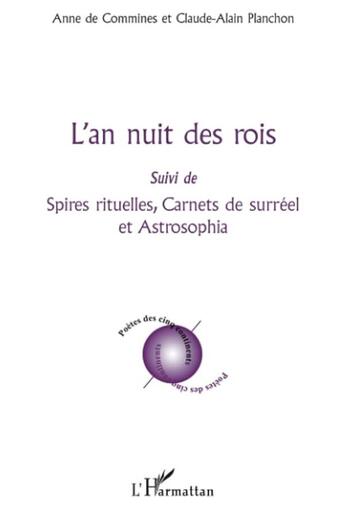 Couverture du livre « L'an nuit des rois ; spires rituelles, carnets de surréel et astrosophia » de Claude-Alain Planchon et Anne De Commines aux éditions L'harmattan