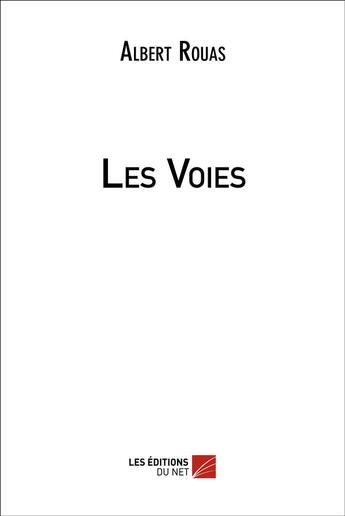 Couverture du livre « Les voies » de Albert Rouas aux éditions Editions Du Net