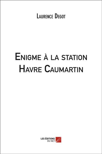 Couverture du livre « Énigme à la station Havre Caumartin » de Laurence Degot aux éditions Editions Du Net