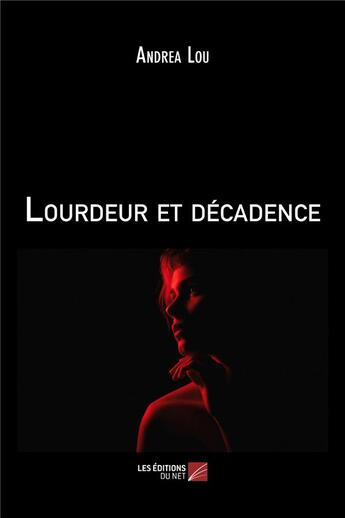 Couverture du livre « Lourdeur et decadence » de Lou Andrea aux éditions Editions Du Net