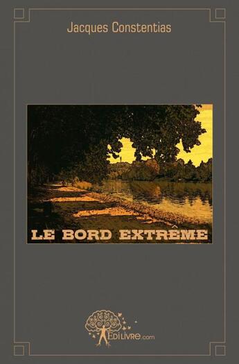 Couverture du livre « Le bord extreme » de Jacques Constentias aux éditions Edilivre