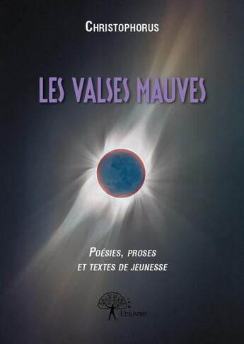 Couverture du livre « Les valses mauves ; poésie, prose et textes de jeunesse » de Christophorus aux éditions Edilivre