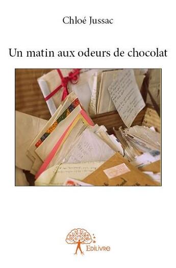 Couverture du livre « Un matin aux odeurs de chocolat » de Chloe Jussac aux éditions Edilivre