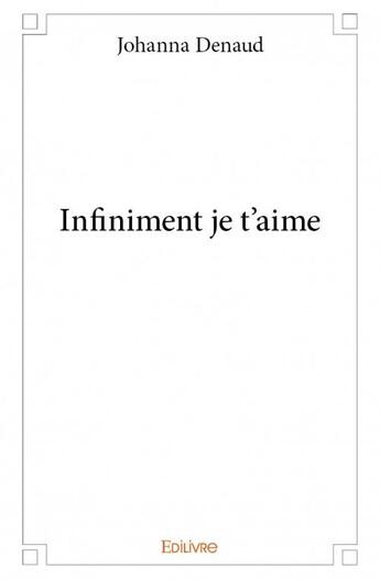 Couverture du livre « Infiniment je t'aime » de Johanna Denaud aux éditions Edilivre