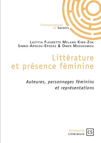 Couverture du livre « Littérature et présence féminine : Auteures, personnages féminins et représentations » de Omer Massoumou et Laititia Fleurette Melang King-Zok et Simbo- Apekou-Epozas aux éditions Publibook