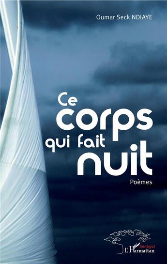 Couverture du livre « Ce corps qui fait nuit » de Oumar Seck Ndiaye aux éditions L'harmattan