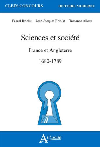 Couverture du livre « Sciences et societe en France et en Angleterre, 1680-1789 » de Pascal Brioist et Jean-Charles Briost et Tassanee Alleau aux éditions Atlande Editions