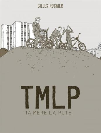 Couverture du livre « T.M.L.P. (ta mère la pute) » de Gilles Rochier aux éditions Six Pieds Sous Terre