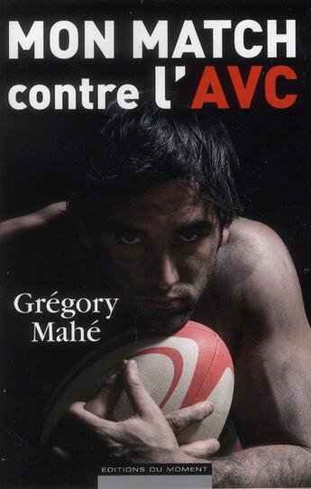 Couverture du livre « Mon match contre l'AVC » de Gregory Mahe aux éditions Editions Du Moment