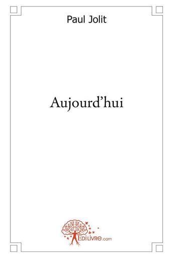 Couverture du livre « Aujourd'hui » de Paul Jolit aux éditions Edilivre