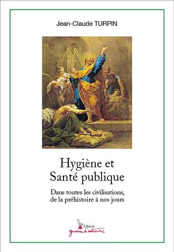 Couverture du livre « Hygiène et santé publique dans toutes les civilisations, de la préhistoire à nos jours » de Jean-Claude Turpin aux éditions Graine D'auteur