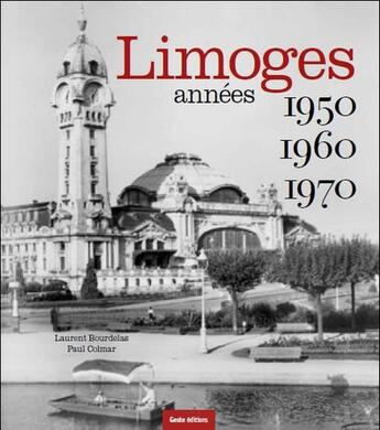 Couverture du livre « Limoges ; années 1950-1960-1970 » de Laurent Bourdelas et Paul Colmar aux éditions Geste
