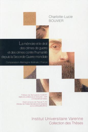 Couverture du livre « La mémoire et le droit des crimes de guerre et des crimes contre l'humanité depuis la Seconde Guerre mondiale ; comparaison Allemagne fédérale-France » de Charlotte-Lucie Bouvier aux éditions Institut Universitaire Varenne